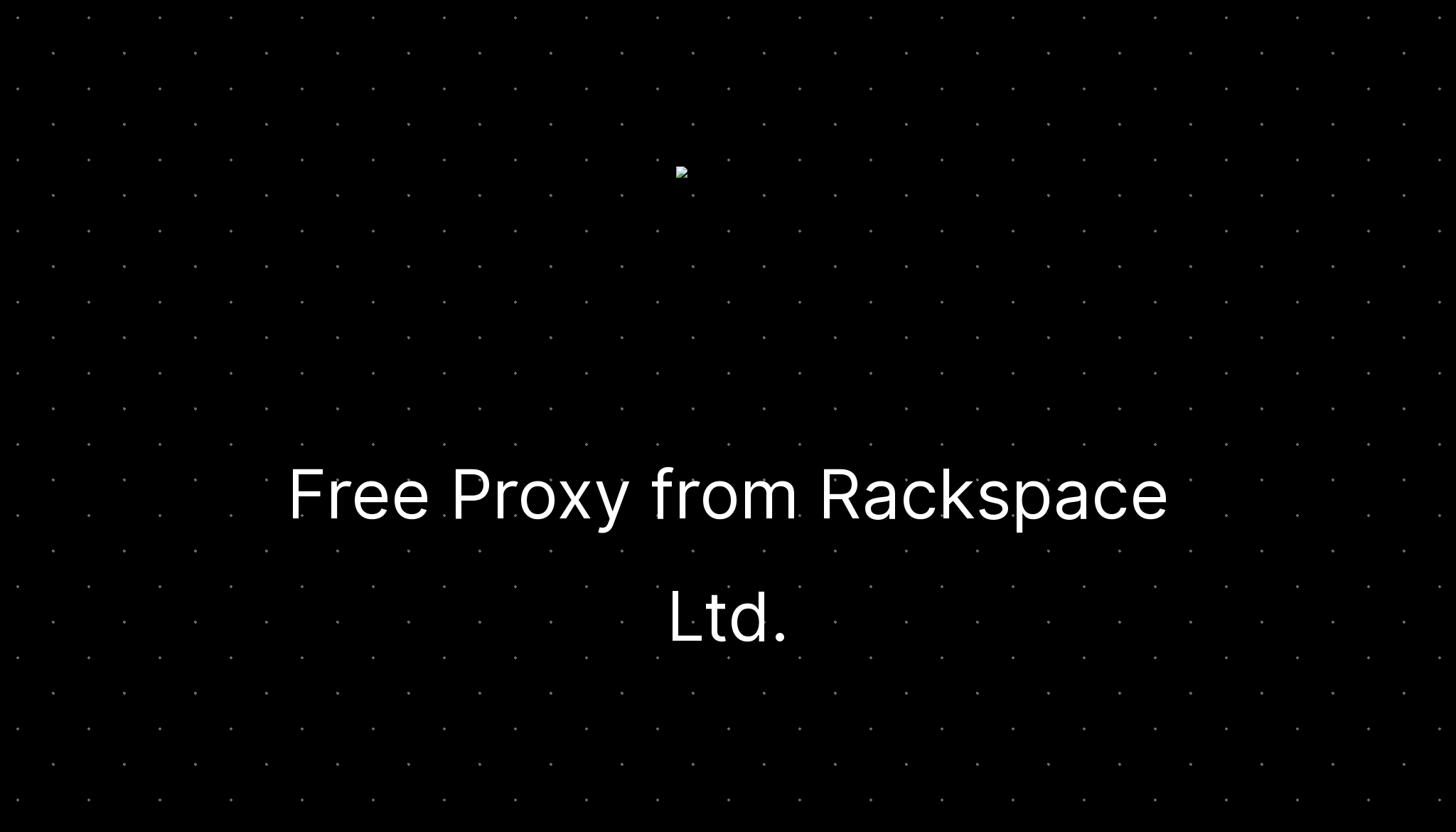 Free Proxy from Rackspace Ltd. —
